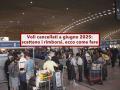 Voli cancellati a giugno 2025, scattano i rimborsi ma non sono automatici: ecco cosa fare e tutti i documenti necessari