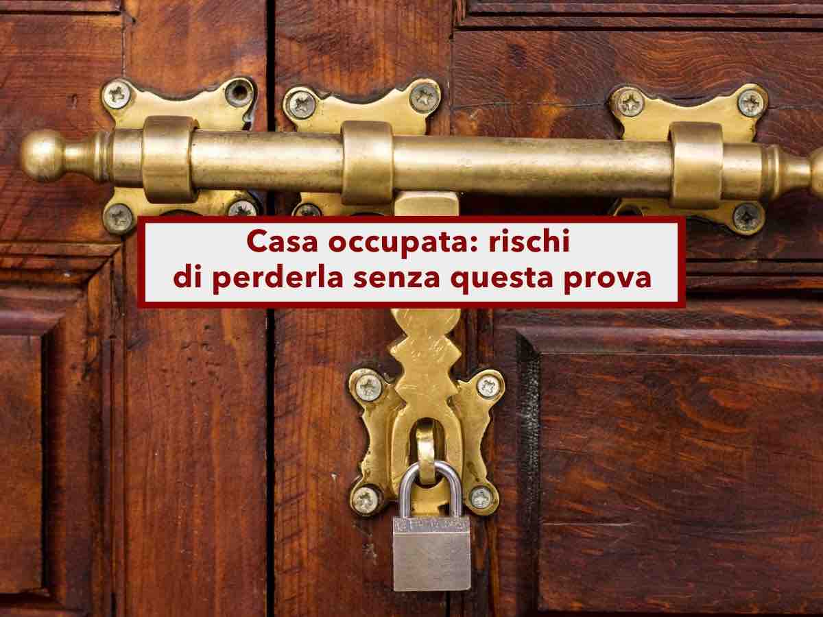 Casa occupata, rischi di perderla senza questa prova specifica, rogito o successione non bastano pi�: ecco cosa fare