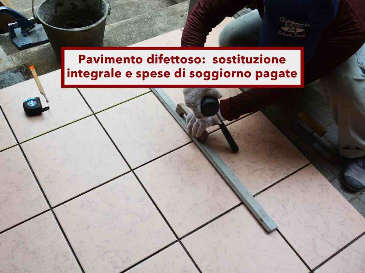 Pavimento difettoso, hai diritto alla sostituzione e alle spese pagate per il soggiorno durante i lavori: nuova sentenza