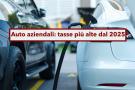 Auto aziendali 2025, pi tasse per le auto benzina o diesel: ecco la scelta del Governo per promuovere l'elettrico