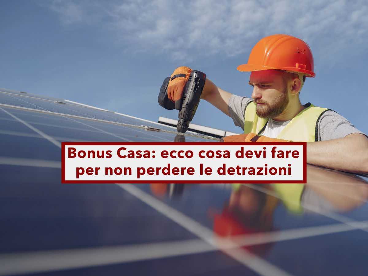 Bonus Casa, ecco cosa devi fare al pi presto per non perdere le detrazioni fiscali: nuova circolare Agenzia Entrate