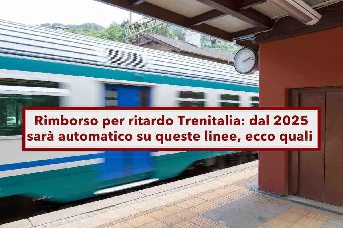 Rimborso per ritardo Trenitalia, dal 2025 sar automatico su queste linee, ma solo a determinate condizioni: ecco quali