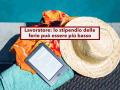 Lavoratore, ora possono pagarti meno durante le ferie, ecco in quali casi e come puoi contestarlo: nuova ordinanza
