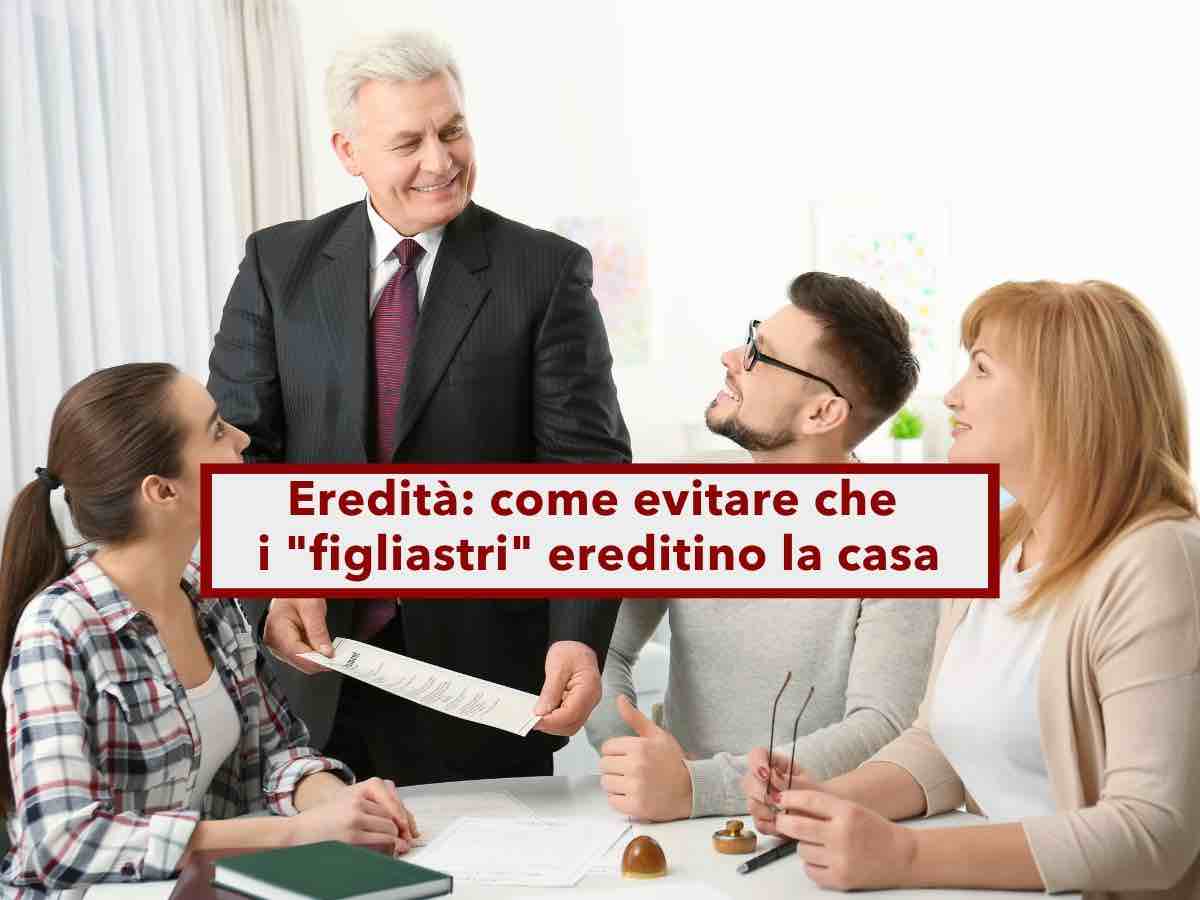 Eredit e testamento, ecco come evitare che i "figliastri" ereditino la tua casa: i diritti e tutte le opzioni legali