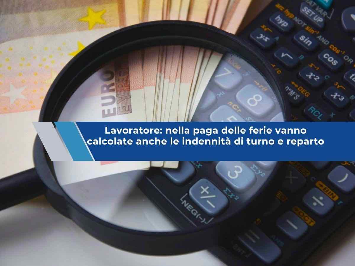 Lavoratore, ora devono pagarti le ferie con le indennit� se fai i turni e anche tutti gli arretrati: nuova sentenza
