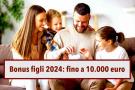 Bonus figli 2024, fino a 10.000 euro di aiuti statali per ogni figlio: ecco come riceverli e tutti i requisiti necessari