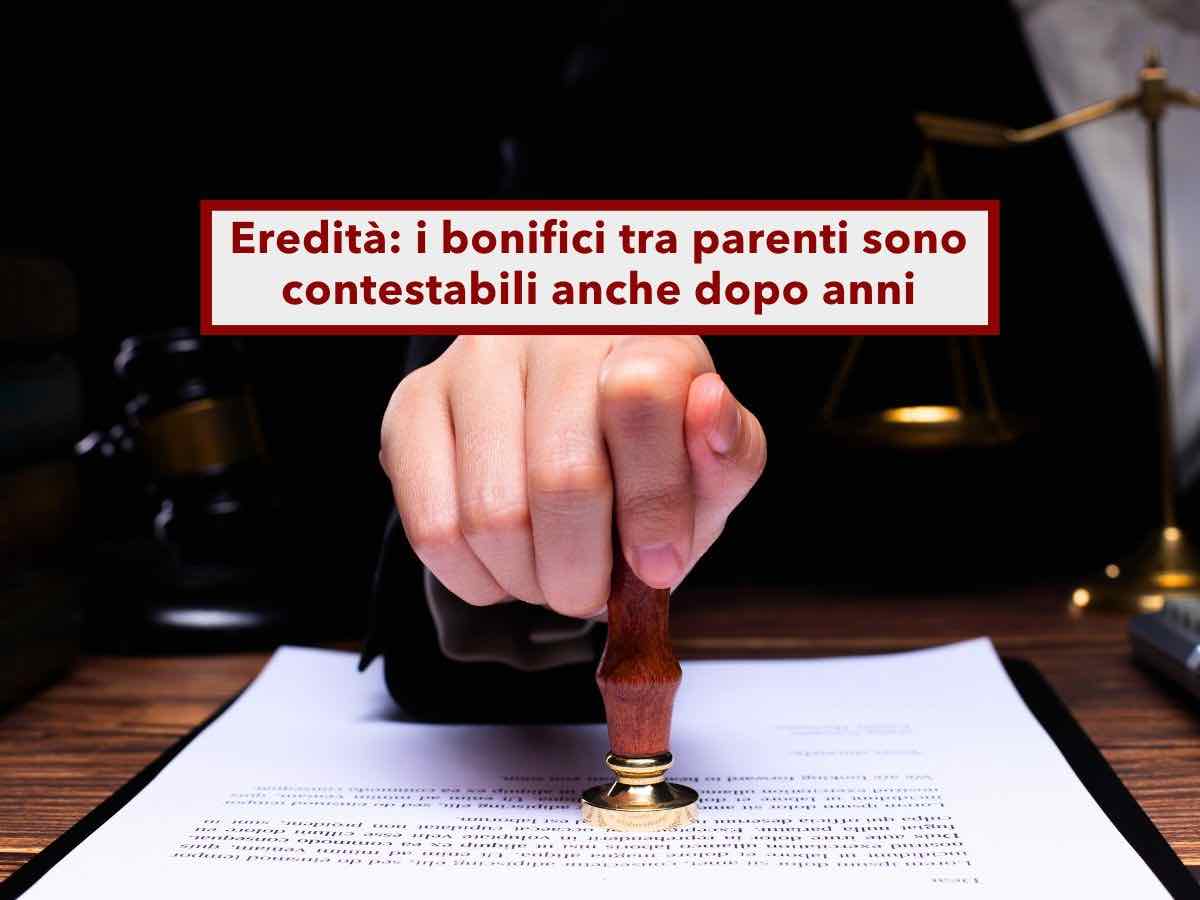 Successione, i bonifici tra parenti possono essere contestati dagli eredi anche dopo molti anni: ecco come proteggersi