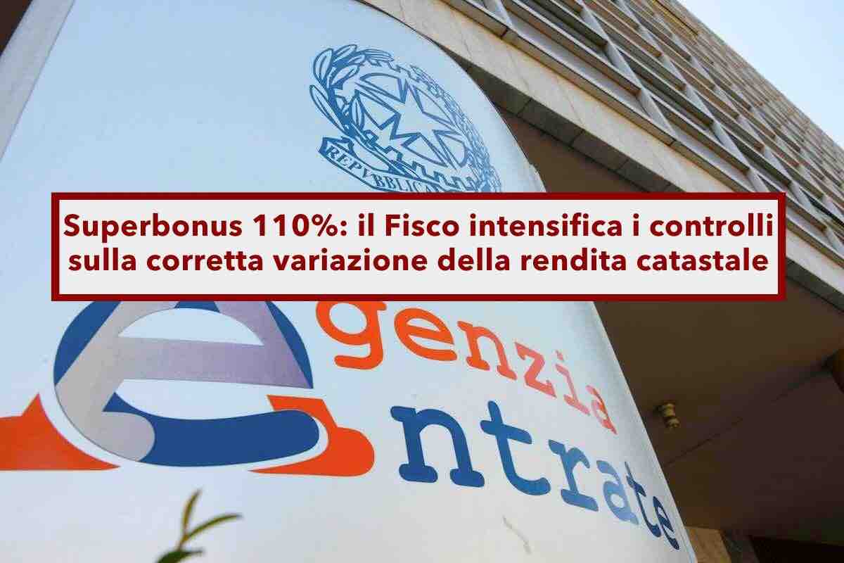 Superbonus 110%, il Fisco intensifica i controlli, obbligatoria la variazione della rendita catastale: ecco cosa rischi