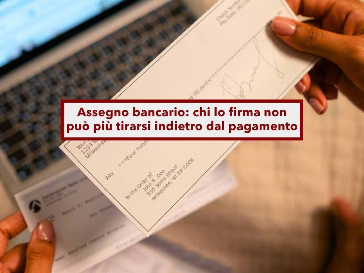 Assegno bancario, ora sei pi� tutelato perch� chi lo firma non pu� pi� tirarsi indietro dal pagamento: nuova sentenza