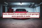 Parcheggiare davanti a un cancello o un garage pu costarti caro, anche se  di tua propriet: ecco quando  un reato