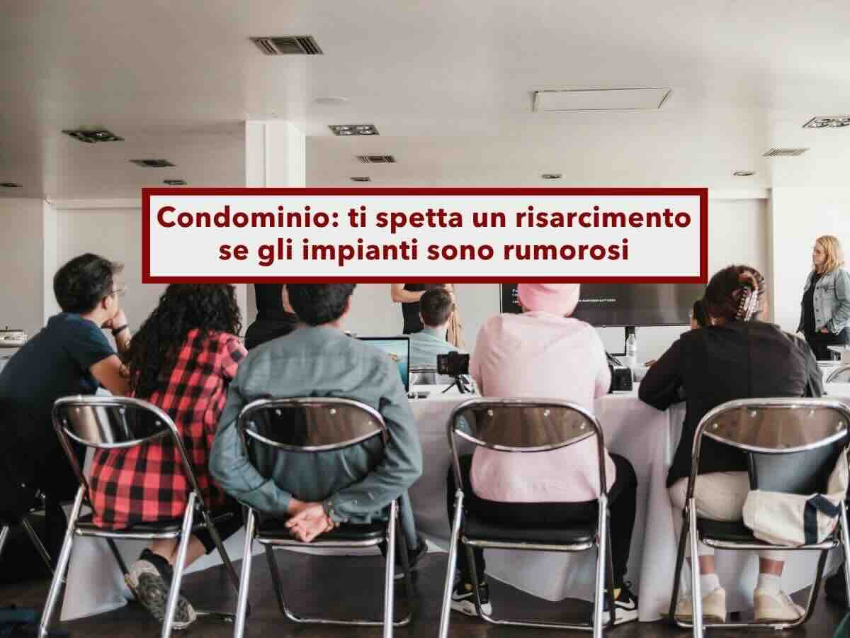 Condominio, ti spetta un risarcimento se gli impianti comuni fanno troppo rumore dentro casa tua: nuova sentenza
