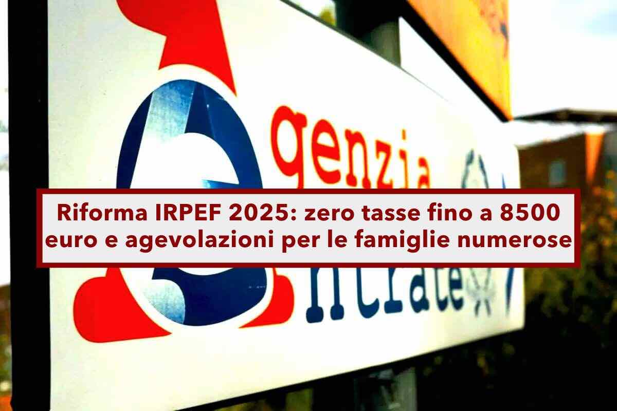 Riforma IRPEF 2025, zero tasse fino a 8500, nuovo quoziente familiare, agevolazioni redditi bassi: ecco tutti i vantaggi