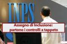 Assegno di Inclusione 2024, scattano i controlli a tappeto dell'INPS, a rischio molti italiani: ecco cosa succede