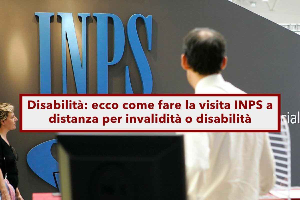 Disabili, ecco come fare la visita INPS a distanza per riconoscimento o revisione invalidit e disabilit: le istruzioni