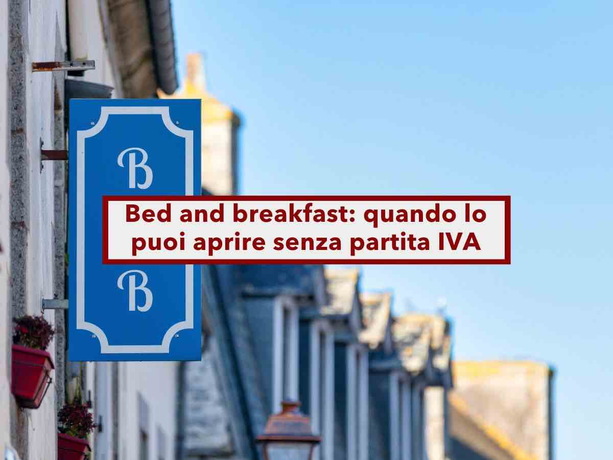 Bed and breakfast, puoi aprirlo anche senza partita IVA: ecco quando, tutti i vantaggi, i limiti e i nuovi obblighi