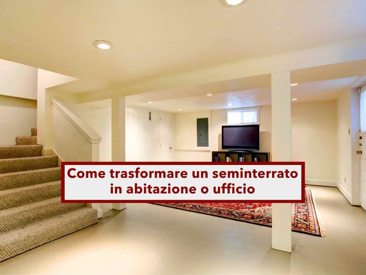 Decreto Salva Casa, ora puoi trasformare un seminterrato in abitazione o ufficio: ecco le novit e le sentenze del TAR