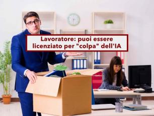 Lavoratore, per la prima volta puoi essere licenziato per "colpa" dell'intelligenza artificiale: lavora meglio di te