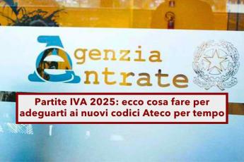 Partite IVA 2025, cosa fare per adeguarti fiscalmente ai nuovi codici Ateco per tempo: ecco tutti i passaggi necessari