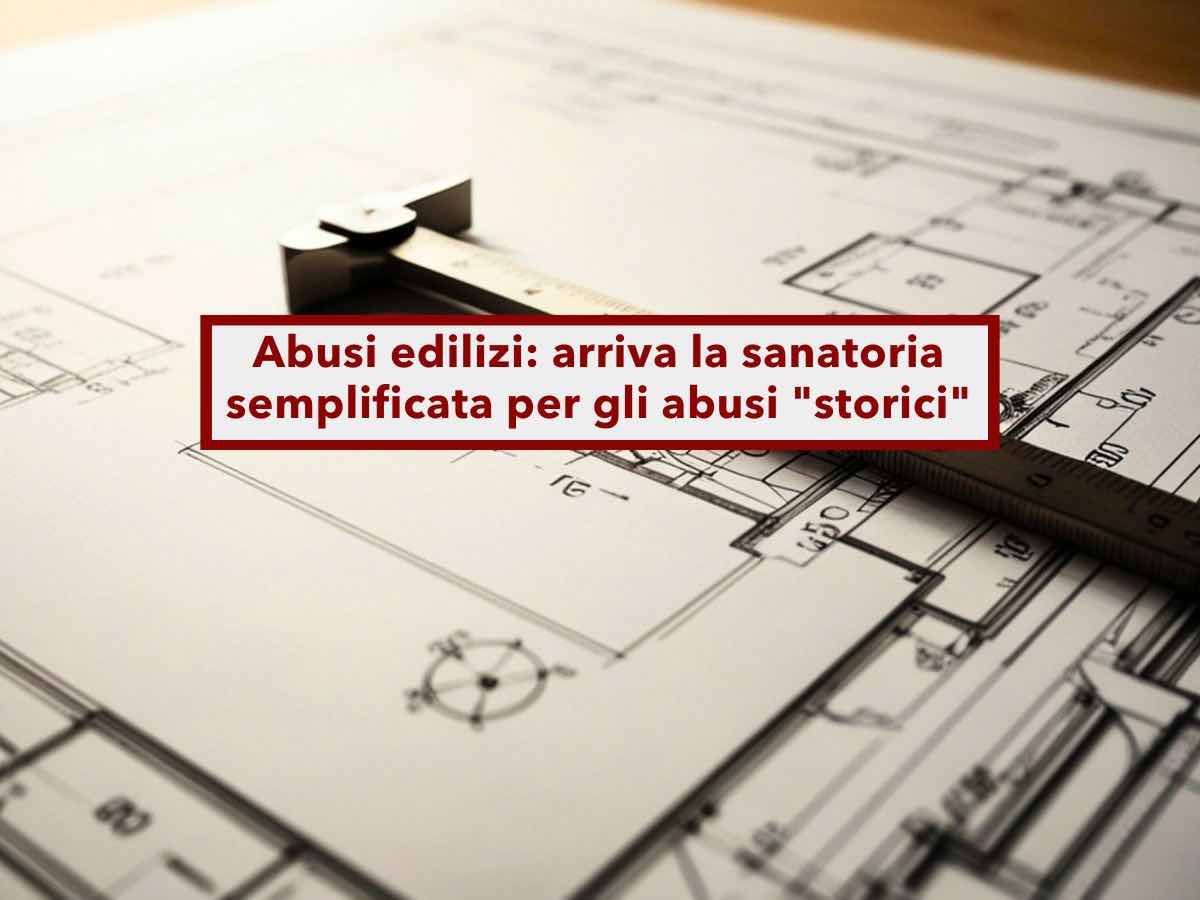 Nuovo condono edilizio, arriva la sanatoria semplificata per i vecchi abusi edilizi con la nuova riforma sull'edilizia