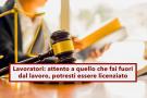 Lavoratori, attento a come ti comporti fuori dall'orario di lavoro, rischi comunque il licenziamento: novit Cassazione