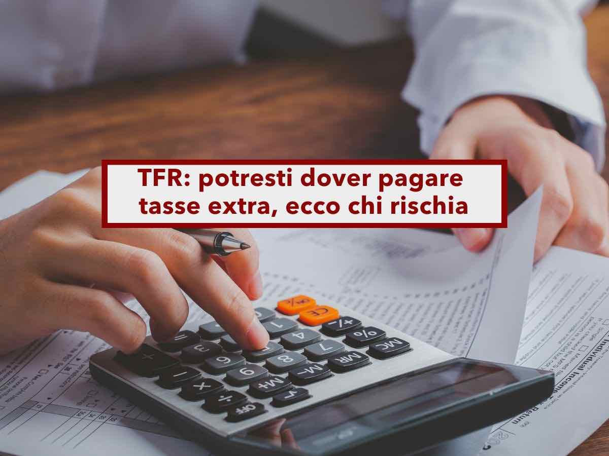Lavoratore, se hai preso il TFR potresti dover pagare tasse extra: ecco chi rischia di pi e come funziona il conguaglio
