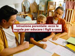 Istruzione parentale, ecco le nuove regole per educare i figli a casa: esami obbligatori ogni anno e scuola informata