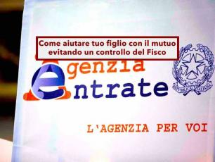 Agenzia delle Entrate: ecco come aiutare tuo figlio a pagare il mutuo evitando problemi con il Fisco