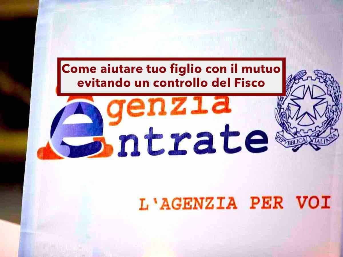 Agenzia delle Entrate: ecco come aiutare tuo figlio a pagare il mutuo evitando problemi con il Fisco