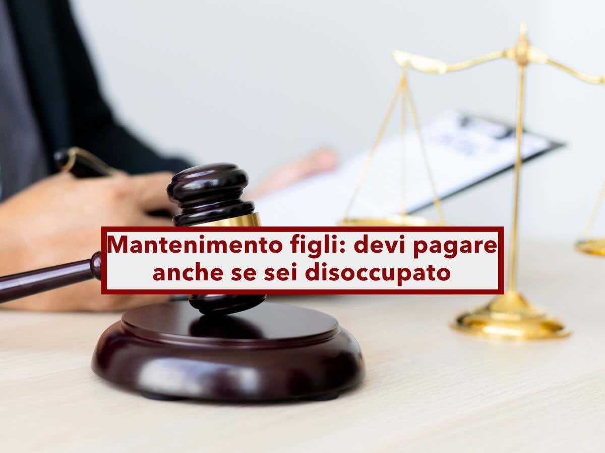 Mantenimento figli, devi pagare anche se sei disoccupato o in difficolt economica: sentenza Corte dAppello di Napoli
