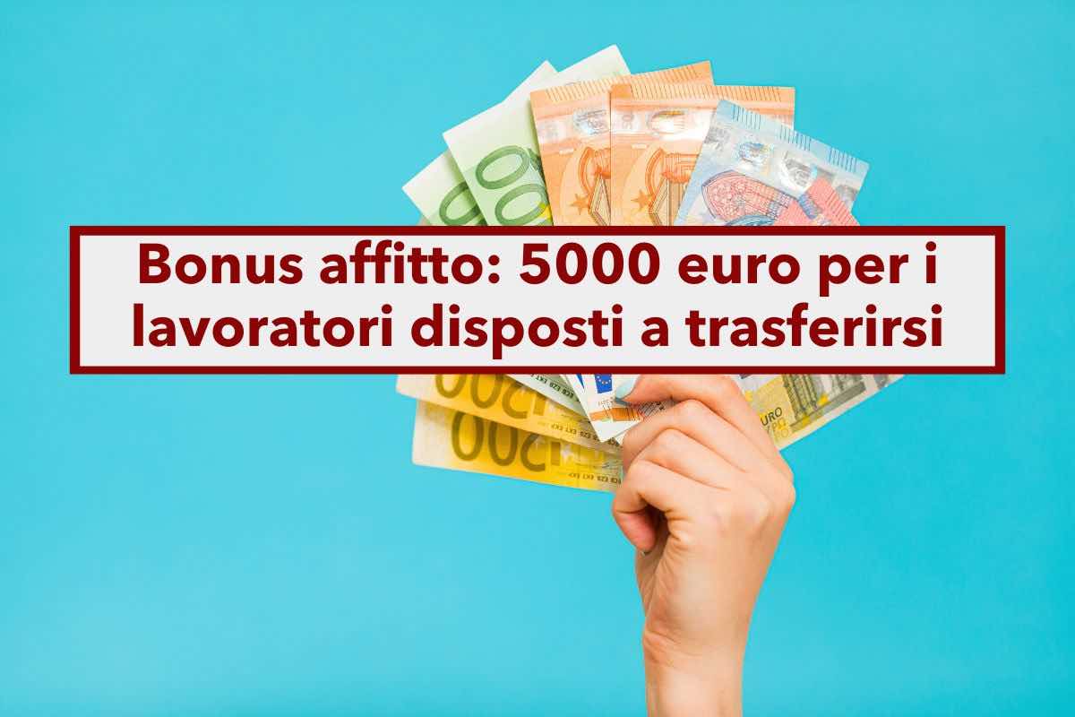 Bonus affitto di 5000 euro, novit per tutti i nuovi lavoratori che trasferiscono la residenza: ecco a chi spetta