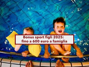 Bonus sport figli 2025, fino a 600 euro a famiglia: ecco le attivit ammesse, i requisiti e come fare domanda
