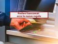 Prelievi bancomat, cambiano le commissioni, arrivano le nuove regole imposte dall'Europa: ecco tutte le novit