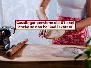 Pensione, puoi andarci a 57 anni da casalinga anche senza aver mai lavorato versando solo 25 euro al mese: ecco come
