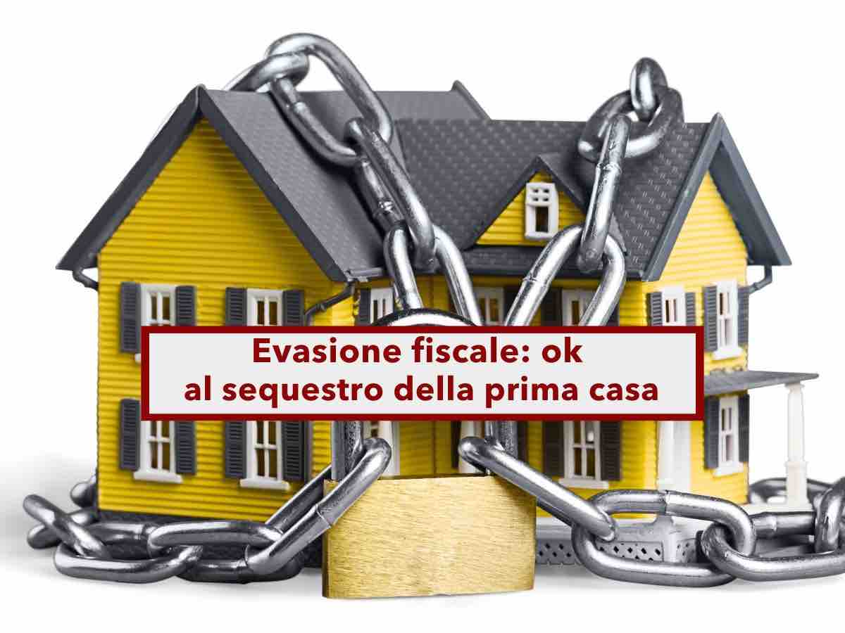 Fisco, da oggi possono sequestrati anche la prima casa se evadi le tasse: ecco in quali casi, nuova sentenza Cassazione Fisco, da oggi possono sequestrati anche la prima casa se evadi le tasse: ecco in quali casi, nuova sentenza Cassazione