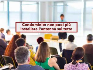 Condominio, non puoi installare antenna e condizionatore sul tetto come ti pare: ecco quando possono farteli togliere