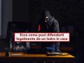 Ladro in casa, ecco come puoi difenderti e i limiti della legittima difesa: ecco cosa  (non ) consentito dalla legge