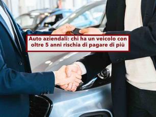 Auto aziendali, in arrivo il 50% di tasse in pi� se la tua ha superato i 5 anni: ecco la nuova stangata in busta paga