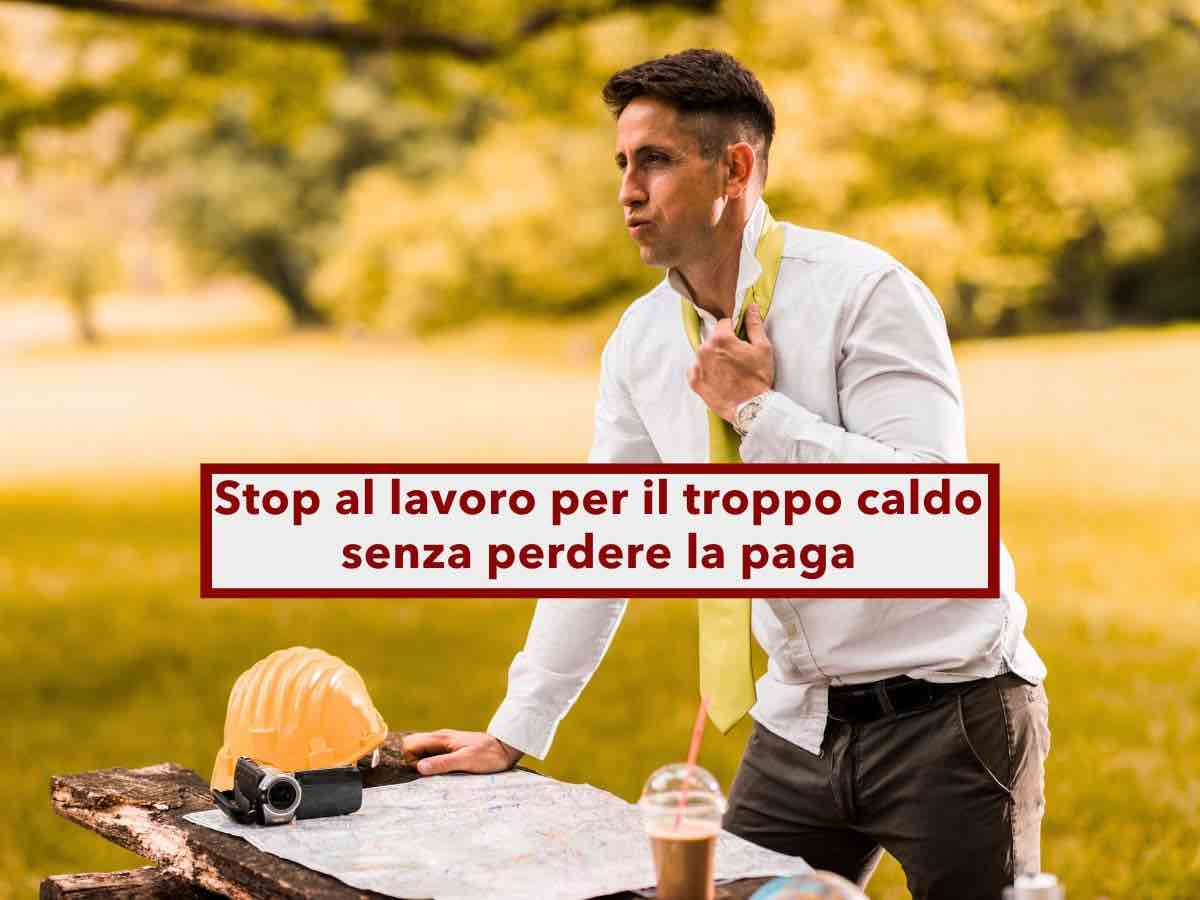 Lavoratori, ora puoi rifiutarti di lavorare per il troppo caldo senza perdere la retribuzione: ecco tutti i dettagli