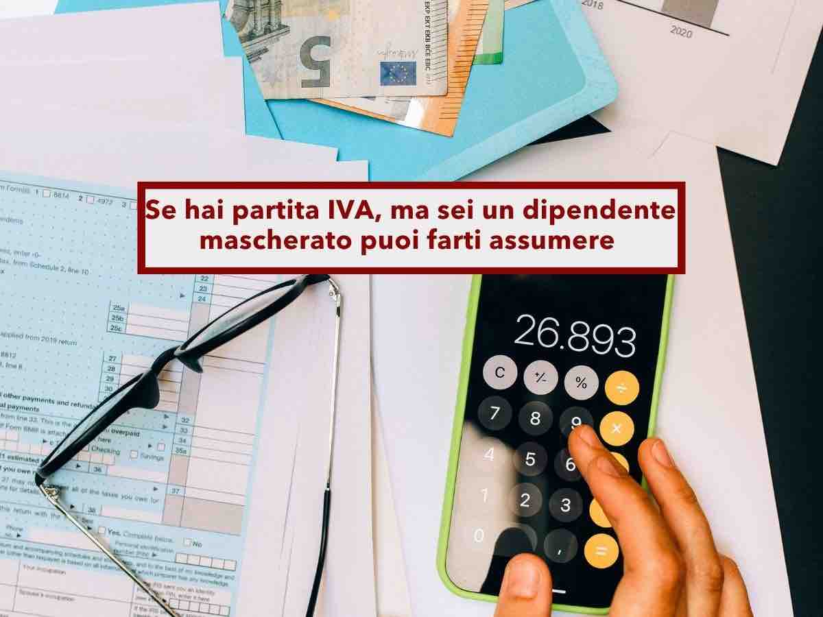 Lavoratore, ora puoi farti assumere e recuperare tutti gli arretrati se hai partita IVA, ma in realt� sei un dipendente