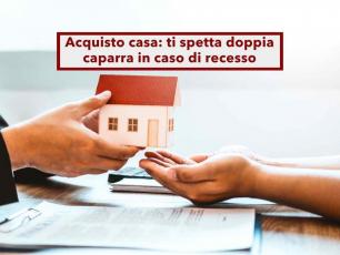 Acquisto casa, ti spetta il doppio della caparra in caso di recesso anche se vale quasi quanto l'immobile: nuova sentenza