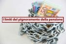 Pignoramento pensione 2024, aggiornate le tabelle, ecco la cifra massima che possono pignorarti adesso e le modalit