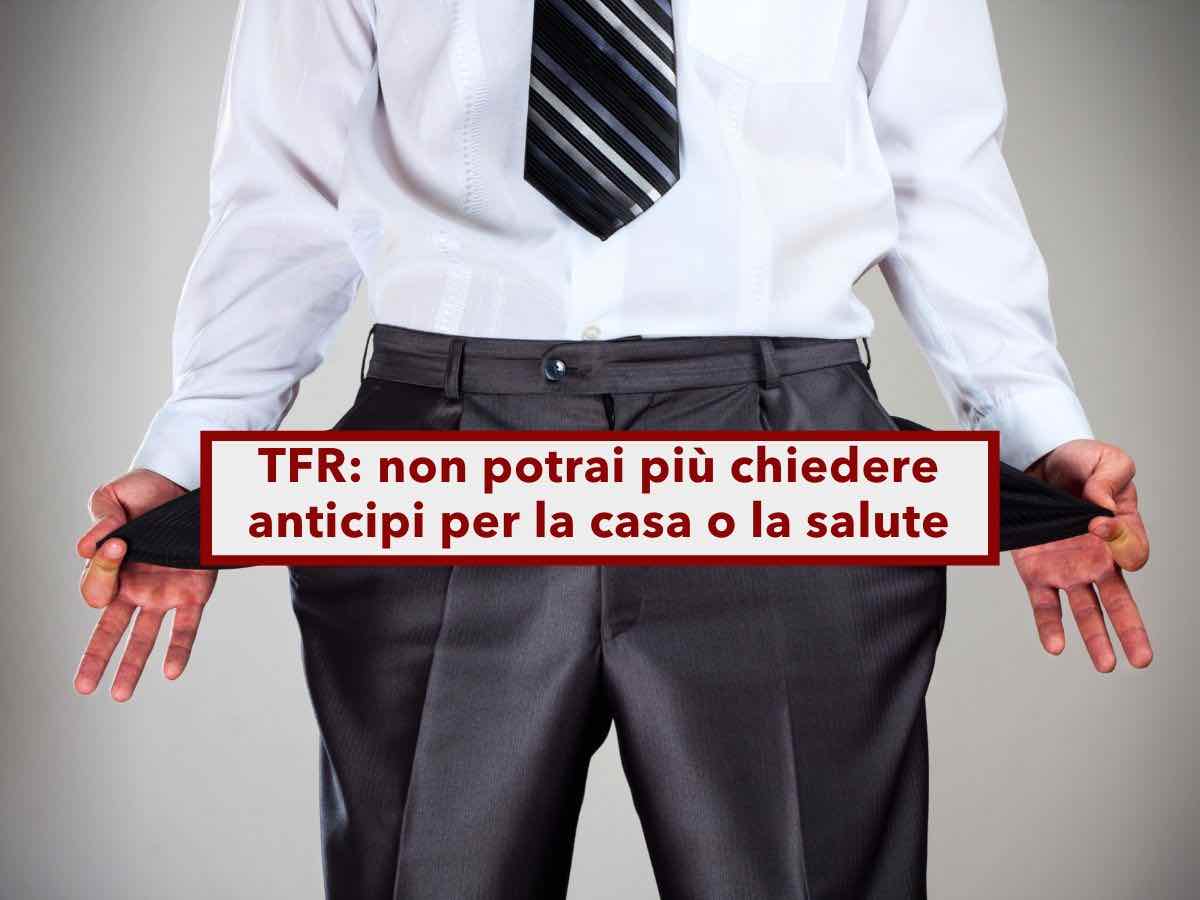 Addio TFR, verr gestito dall'INPS e non potrai pi chiedere anticipi per la casa o la salute: i dettagli della proposta
