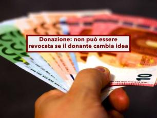 Donazione, puoi revocarla se chi l'ha ricevuta ti tratta male, ma non basta la delusione: ecco cosa serve davvero