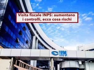 Visita fiscale INPS, aumentano i controlli, rischi il licenziamento se non sei a casa, anche nei festivi: ecco le regole