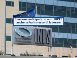Pensione anticipata, da oggi ti spetta un bonus e lo sconto IRPEF per accompagnarti al pensionamento: novit� INPS