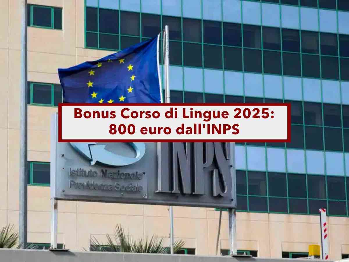 Bonus Corso di Lingue 2025, 800 euro dall'INPS per studiare una lingua straniera: ecco i requisiti e come fare domanda