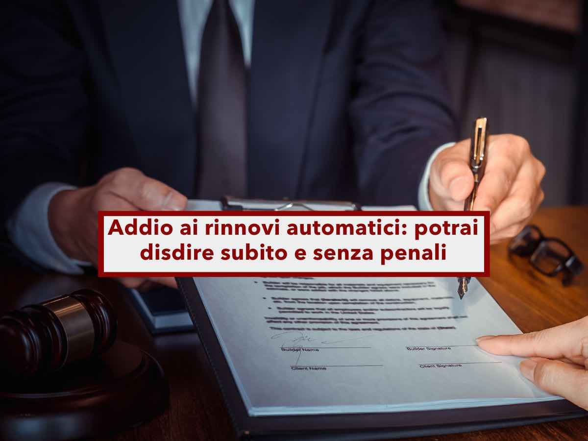 Addio ai contratti "trappola" che si rinnovano automaticamente, ora puoi disdirli senza penali: ecco tutte le novit