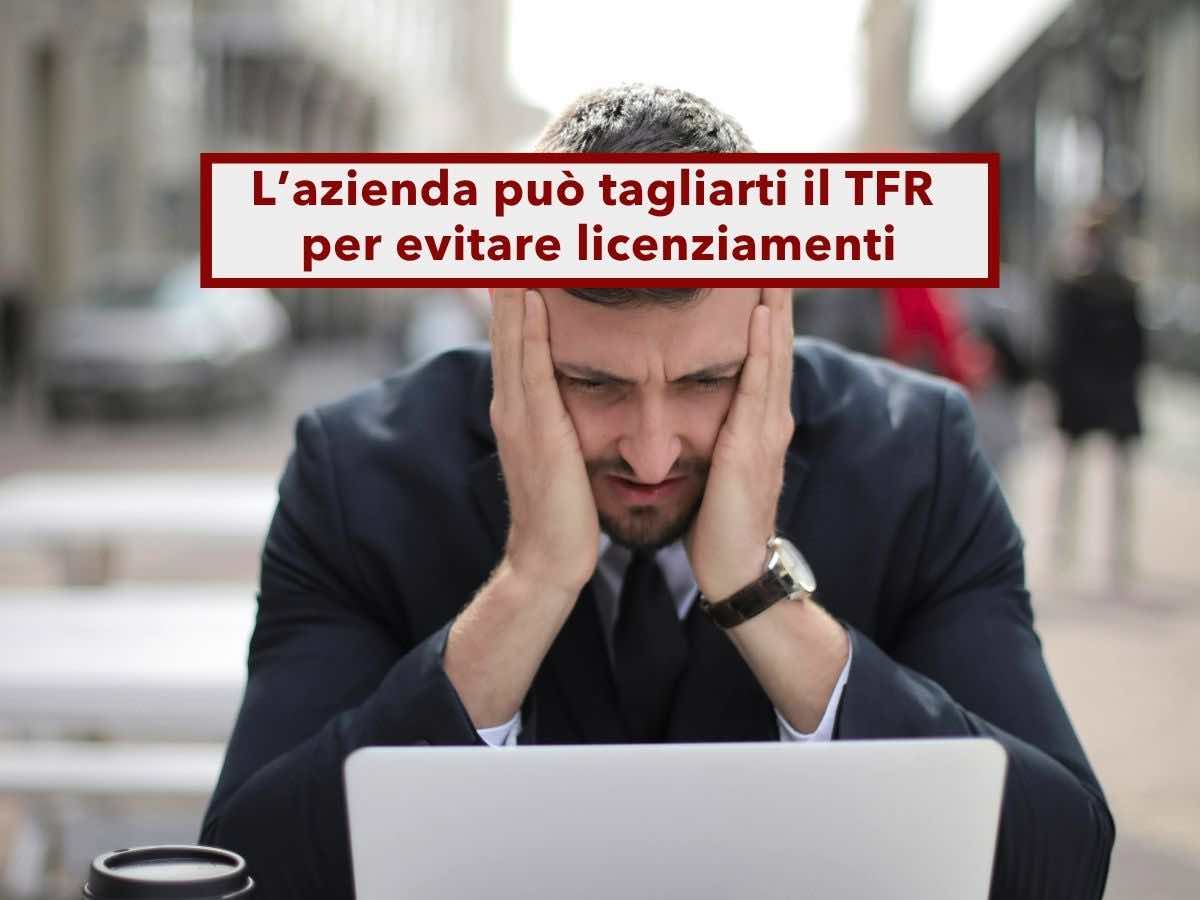 Lavoratore, ora l'azienda pu� tagliarti il TFR per evitare i licenziamenti e in pochi lo sanno: la sentenza