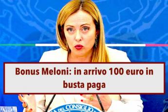 "Bonus Meloni" 2024, in arrivo un nuovo aumento in busta paga da 100 euro: ecco come funziona e chi sono i beneficiari