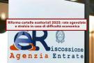 Novit cartelle esattoriali 2025, rate agevolate e stralcio debiti in caso di difficolt economica: ecco tutti i dettagli